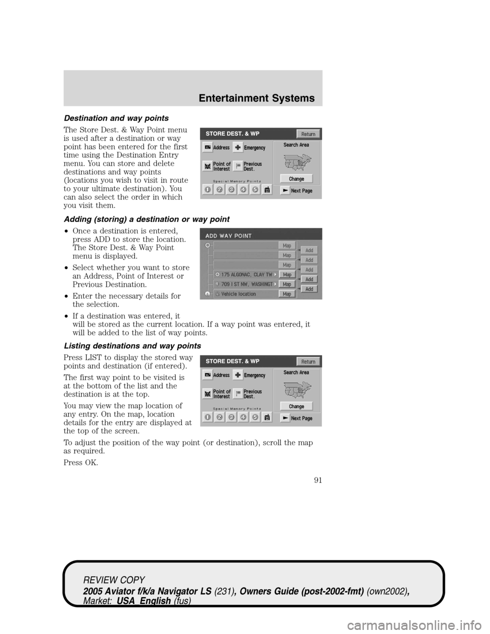 LINCOLN AVIATOR 2005  Owners Manual Destination and way points
The Store Dest. & Way Point menu
is used after a destination or way
point has been entered for the first
time using the Destination Entry
menu. You can store and delete
dest LINCOLN AVIATOR 2005  Owners Manual Destination and way points
The Store Dest. & Way Point menu
is used after a destination or way
point has been entered for the first
time using the Destination Entry
menu. You can store and delete
dest