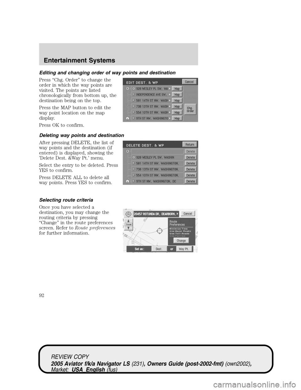 LINCOLN AVIATOR 2005  Owners Manual Editing and changing order of way points and destination
Press“Chg. Order”to change the
order in which the way points are
visited. The points are listed
chronologically from bottom up, the
destina LINCOLN AVIATOR 2005  Owners Manual Editing and changing order of way points and destination
Press“Chg. Order”to change the
order in which the way points are
visited. The points are listed
chronologically from bottom up, the
destina