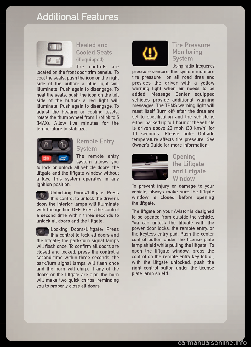 LINCOLN AVIATOR 2005  Quick Reference Guide Heated and
Cooled Seats
(if equipped)
The controls are
located on the front door trim panels.  Tocool the seats, push the icon on the rightside of the button; a blue light will
illuminate. Push again 