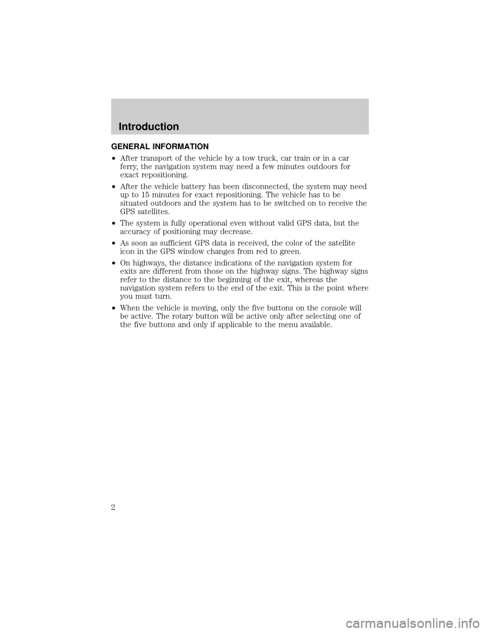 LINCOLN BLACKWOOD 2002  Navigation Manual GENERAL INFORMATION
²After transport of the vehicle by a tow truck, car train or in a car
ferry, the navigation system may need a few minutes outdoors for
exact repositioning.
²After the vehicle bat