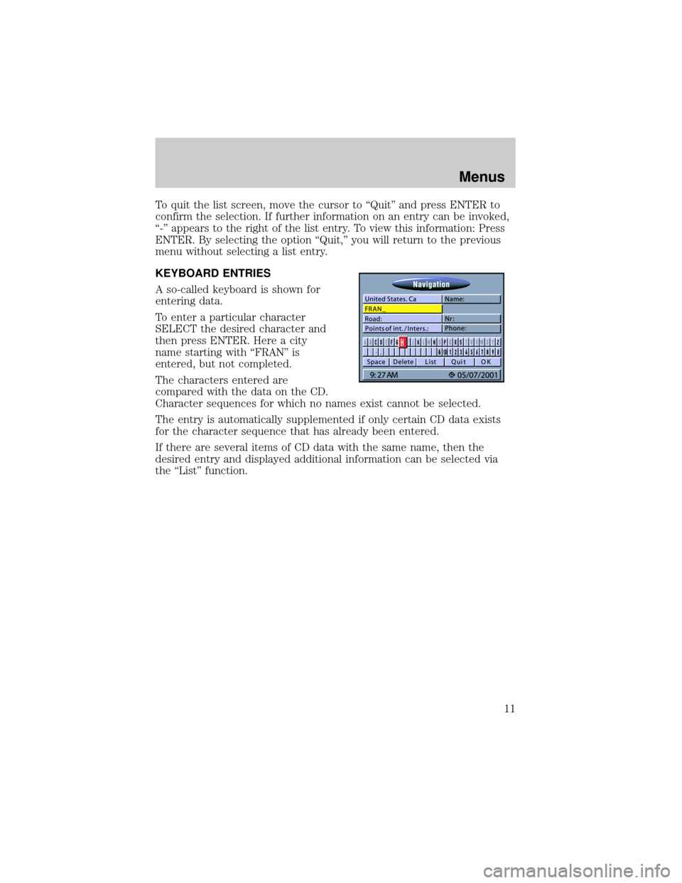 LINCOLN BLACKWOOD 2002  Navigation Manual To quit the list screen, move the cursor to ªQuitº and press ENTER to
confirm the selection. If further information on an entry can be invoked,
ª-º appears to the right of the list entry. To view 