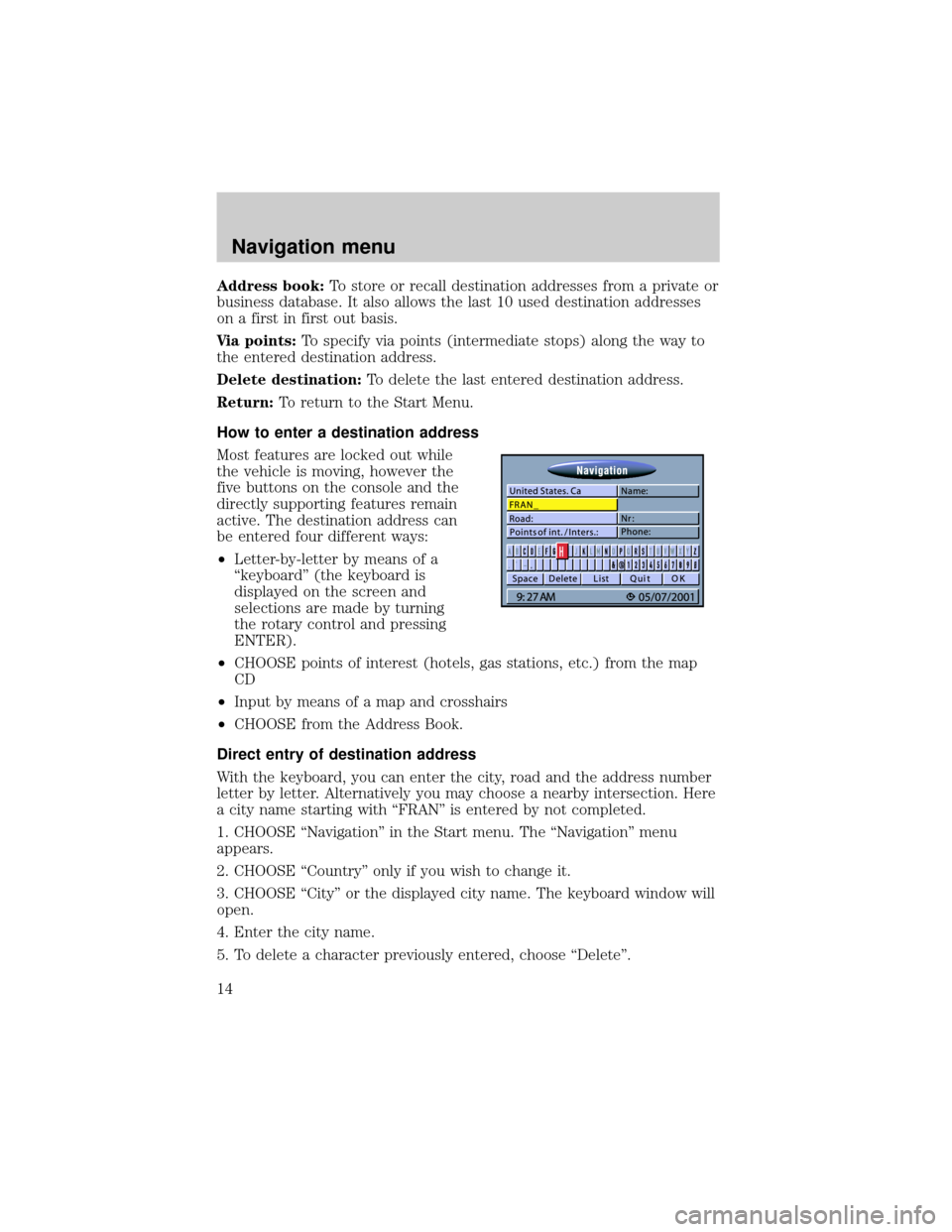 LINCOLN BLACKWOOD 2002  Navigation Manual Address book:To store or recall destination addresses from a private or
business database. It also allows the last 10 used destination addresses
on a first in first out basis.
Via points:To specify vi