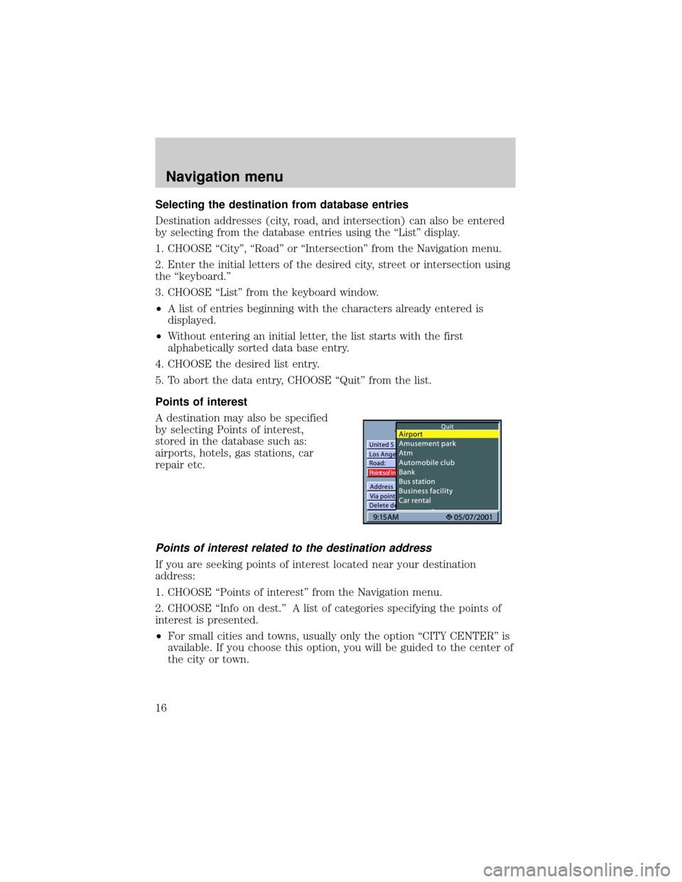 LINCOLN BLACKWOOD 2002  Navigation Manual Selecting the destination from database entries
Destination addresses (city, road, and intersection) can also be entered
by selecting from the database entries using the ªListº display.
1. CHOOSE ª