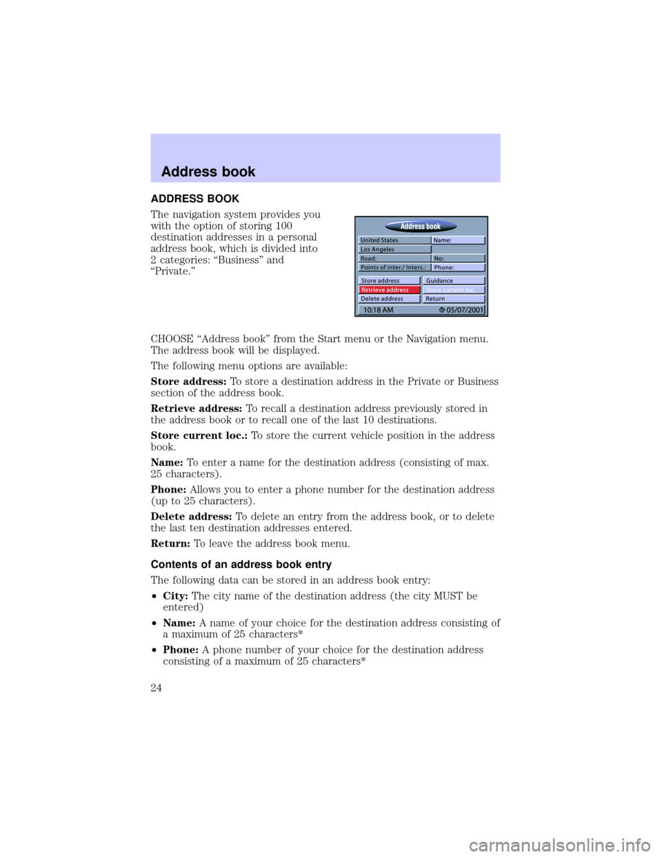 LINCOLN BLACKWOOD 2002  Navigation Manual ADDRESS BOOK
The navigation system provides you
with the option of storing 100
destination addresses in a personal
address book, which is divided into
2 categories: ªBusinessº and
ªPrivate.º
CHOOS