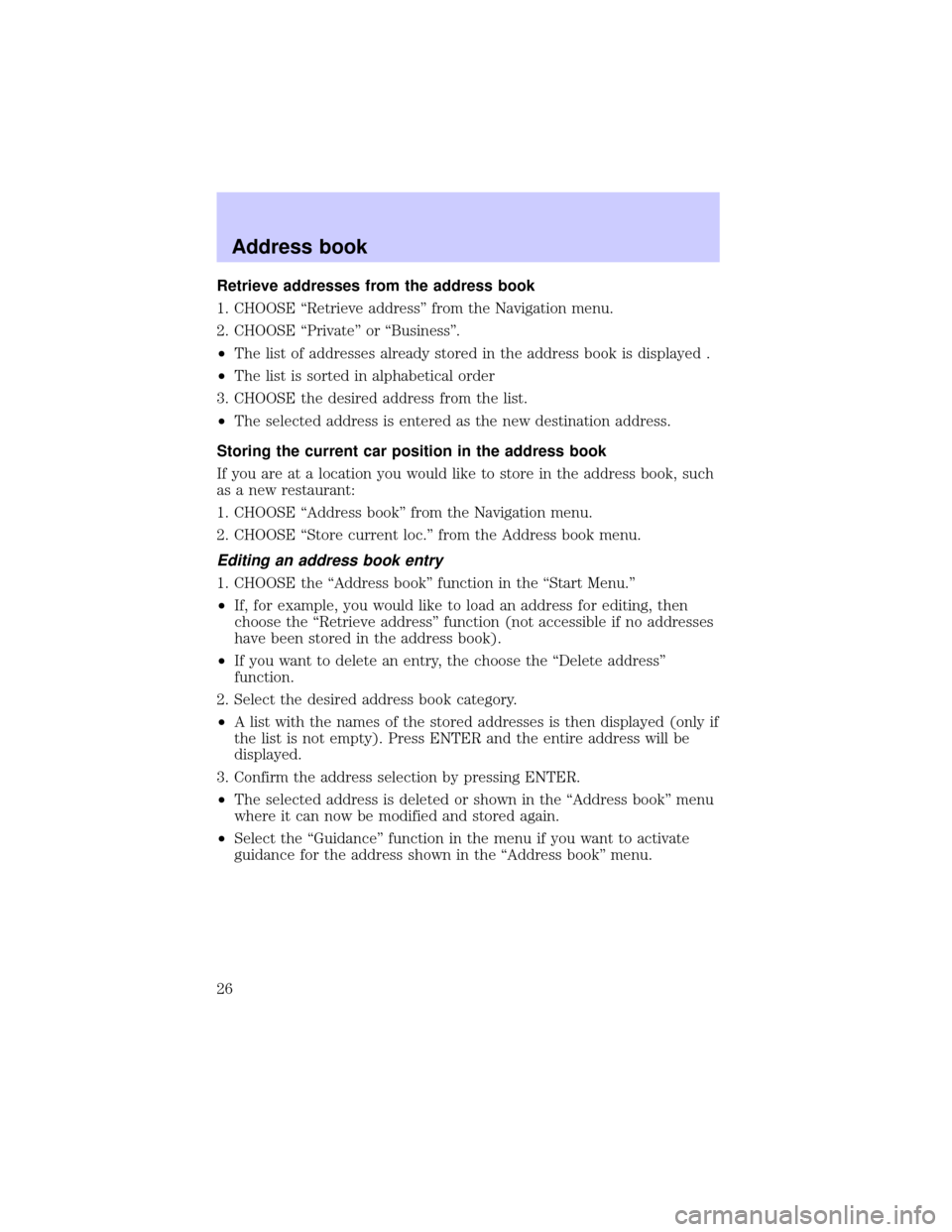 LINCOLN BLACKWOOD 2002 Navigation Manual Retrieve addresses from the address book
1. CHOOSE ªRetrieve addressº from the Navigation menu.
2. CHOOSE ªPrivateº or ªBusinessº.
²The list of addresses already stored in the address book is d LINCOLN BLACKWOOD 2002 Navigation Manual Retrieve addresses from the address book
1. CHOOSE ªRetrieve addressº from the Navigation menu.
2. CHOOSE ªPrivateº or ªBusinessº.
²The list of addresses already stored in the address book is d