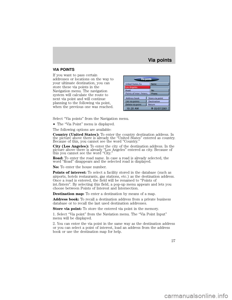 LINCOLN BLACKWOOD 2002  Navigation Manual VIA POINTS
If you want to pass certain
addresses or locations on the way to
your ultimate destination, you can
store these via points in the
Navigation menu. The navigation
system will calculate the r