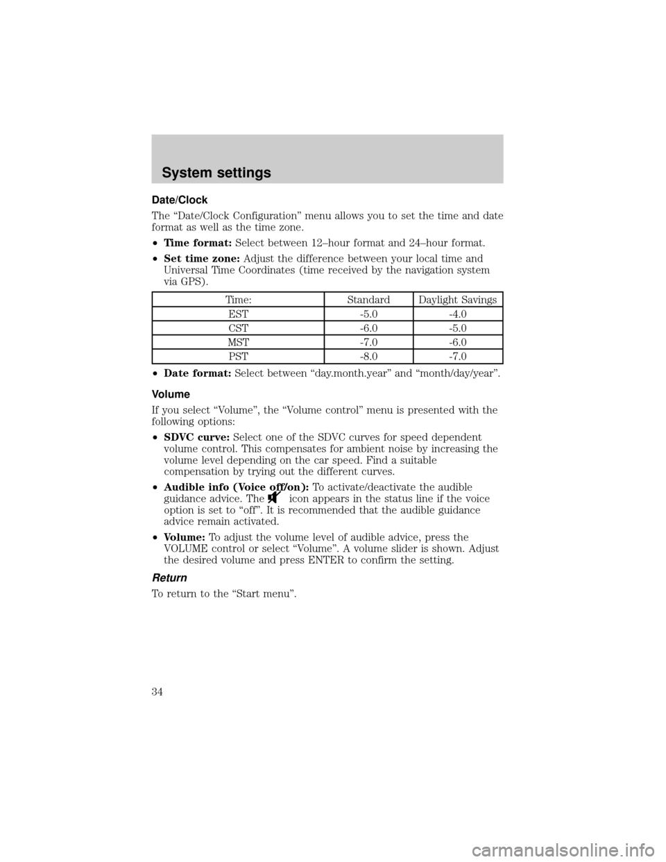 LINCOLN BLACKWOOD 2002  Navigation Manual Date/Clock
The ªDate/Clock Configurationº menu allows you to set the time and date
format as well as the time zone.
²Time format:Select between 12±hour format and 24±hour format.
²Set time zone: