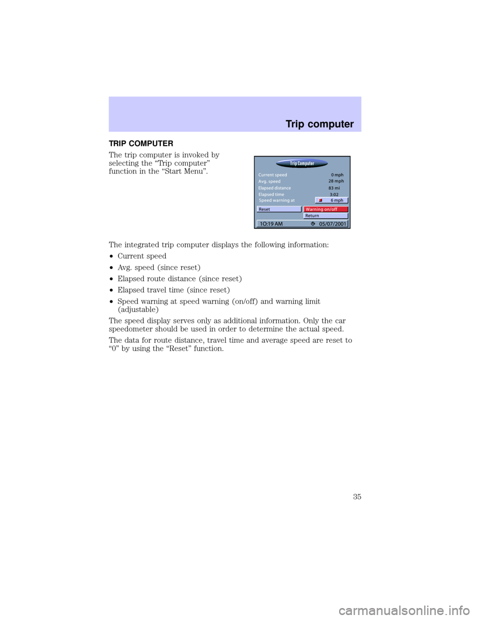 LINCOLN BLACKWOOD 2002 Navigation Manual TRIP COMPUTER
The trip computer is invoked by
selecting the ªTrip computerº
function in the ªStart Menuº.
The integrated trip computer displays the following information:
²Current speed
²Avg. sp LINCOLN BLACKWOOD 2002 Navigation Manual TRIP COMPUTER
The trip computer is invoked by
selecting the ªTrip computerº
function in the ªStart Menuº.
The integrated trip computer displays the following information:
²Current speed
²Avg. sp