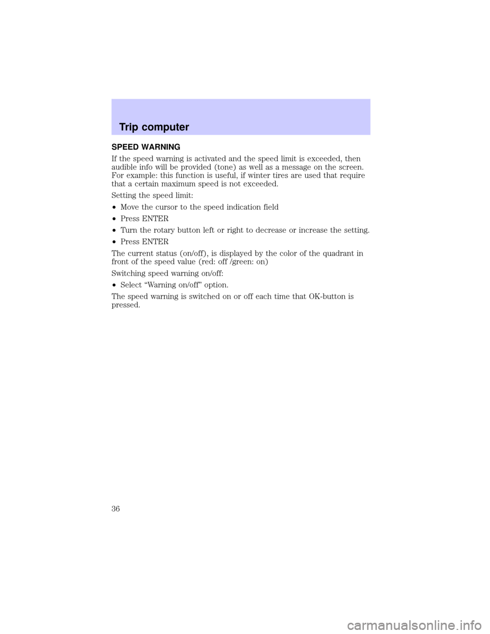 LINCOLN BLACKWOOD 2002  Navigation Manual SPEED WARNING
If the speed warning is activated and the speed limit is exceeded, then
audible info will be provided (tone) as well as a message on the screen.
For example: this function is useful, if 