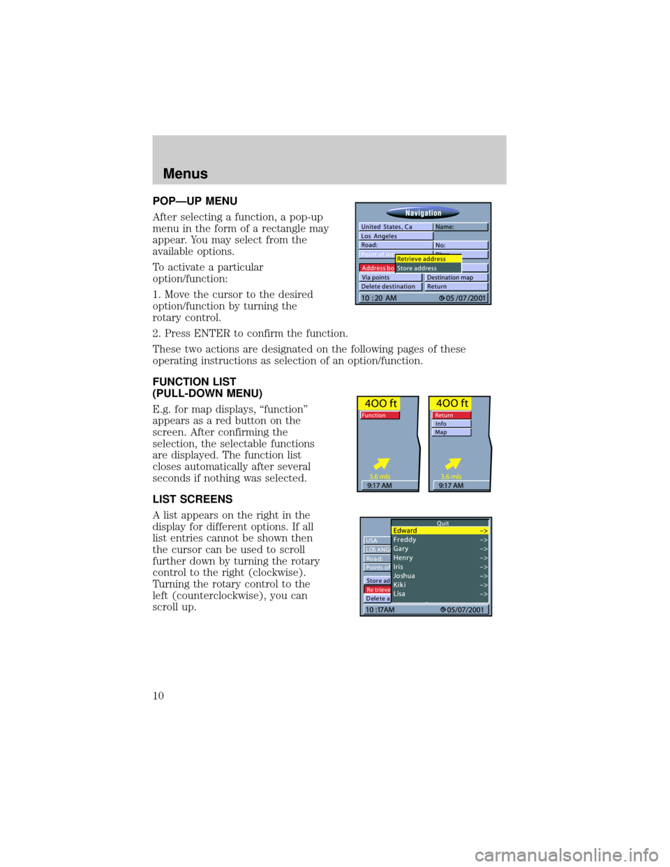 LINCOLN BLACKWOOD 2002  Navigation Manual POPÐUP MENU
After selecting a function, a pop-up
menu in the form of a rectangle may
appear. You may select from the
available options.
To activate a particular
option/function:
1. Move the cursor to