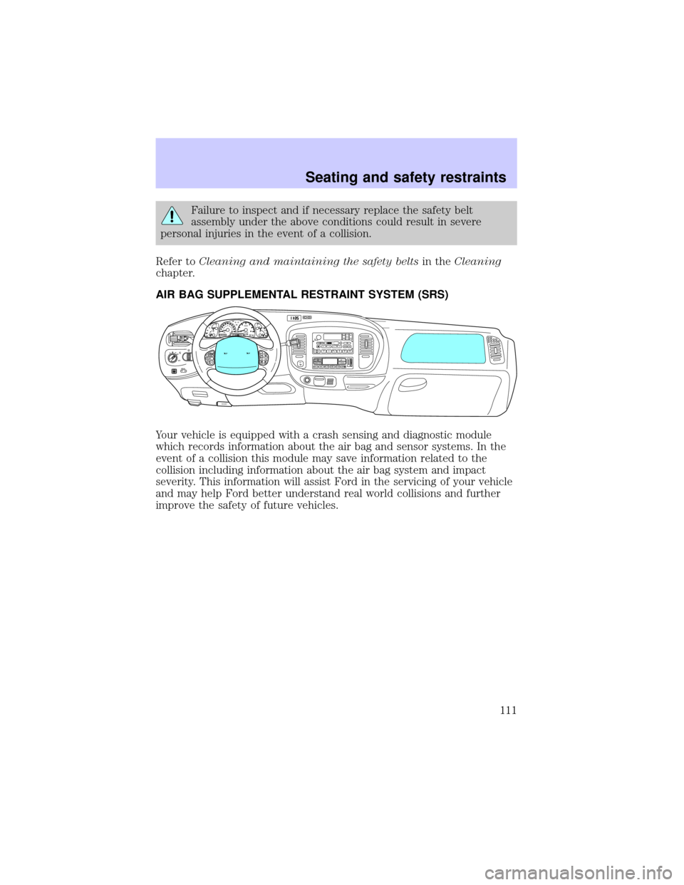 LINCOLN BLACKWOOD 2002 Owners Manual Failure to inspect and if necessary replace the safety belt
assembly under the above conditions could result in severe
personal injuries in the event of a collision.
Refer toCleaning and maintaining t LINCOLN BLACKWOOD 2002 Owners Manual Failure to inspect and if necessary replace the safety belt
assembly under the above conditions could result in severe
personal injuries in the event of a collision.
Refer toCleaning and maintaining t