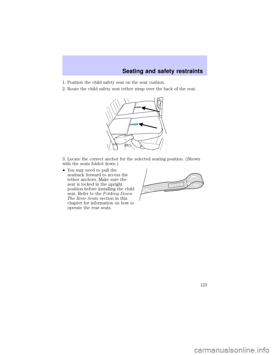 LINCOLN BLACKWOOD 2002 Owners Manual 1. Position the child safety seat on the seat cushion.
2. Route the child safety seat tether strap over the back of the seat.
3. Locate the correct anchor for the selected seating position. (Shown
wit LINCOLN BLACKWOOD 2002 Owners Manual 1. Position the child safety seat on the seat cushion.
2. Route the child safety seat tether strap over the back of the seat.
3. Locate the correct anchor for the selected seating position. (Shown
wit