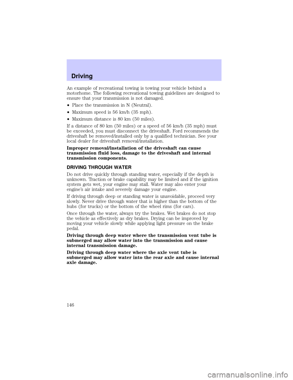 LINCOLN BLACKWOOD 2002 User Guide An example of recreational towing is towing your vehicle behind a
motorhome. The following recreational towing guidelines are designed to
ensure that your transmission is not damaged.
²Place the tran