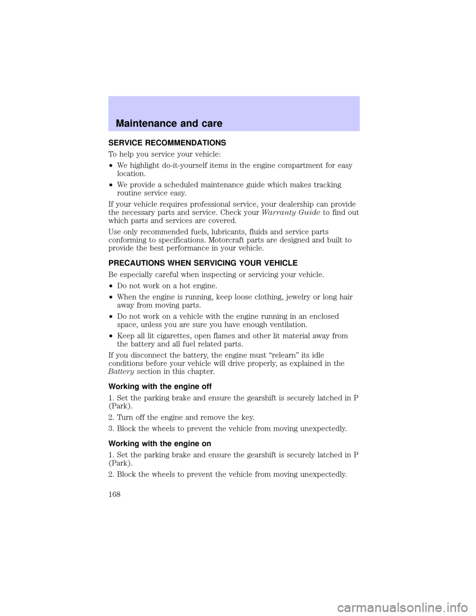 LINCOLN BLACKWOOD 2002  Owners Manual SERVICE RECOMMENDATIONS
To help you service your vehicle:
²We highlight do-it-yourself items in the engine compartment for easy
location.
²We provide a scheduled maintenance guide which makes tracki