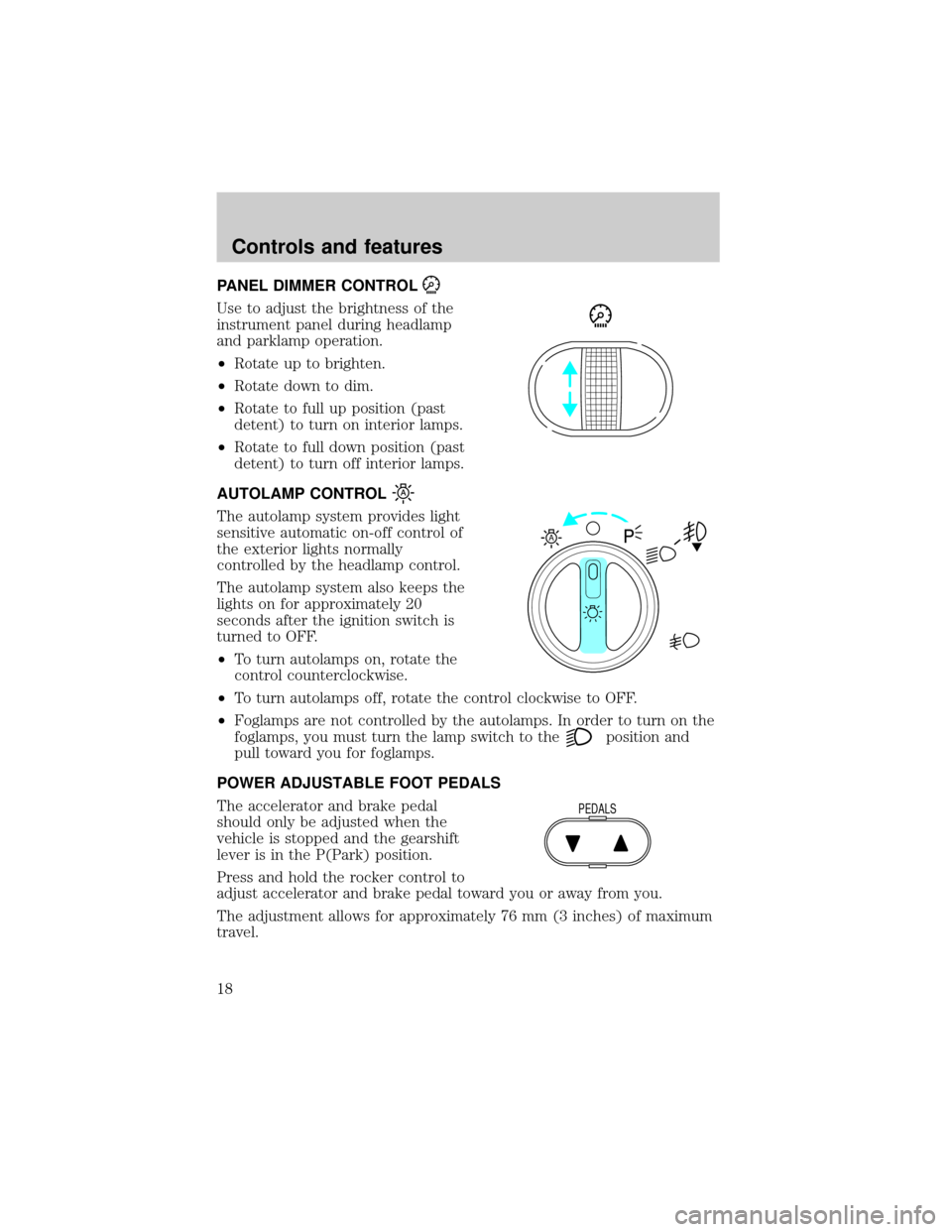 LINCOLN BLACKWOOD 2002  Owners Manual PANEL DIMMER CONTROL
Use to adjust the brightness of the
instrument panel during headlamp
and parklamp operation.
²Rotate up to brighten.
²Rotate down to dim.
²Rotate to full up position (past
dete