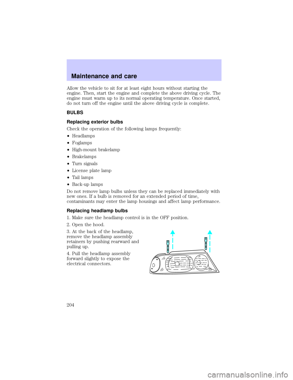 LINCOLN BLACKWOOD 2002  Owners Manual Allow the vehicle to sit for at least eight hours without starting the
engine. Then, start the engine and complete the above driving cycle. The
engine must warm up to its normal operating temperature.