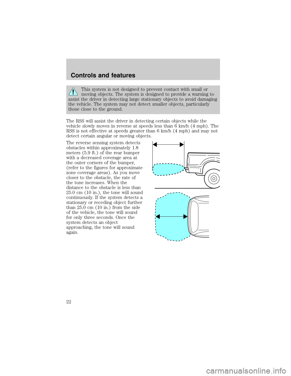 LINCOLN BLACKWOOD 2002 Owners Manual This system is not designed to prevent contact with small or
moving objects. The system is designed to provide a warning to
assist the driver in detecting large stationary objects to avoid damaging
th LINCOLN BLACKWOOD 2002 Owners Manual This system is not designed to prevent contact with small or
moving objects. The system is designed to provide a warning to
assist the driver in detecting large stationary objects to avoid damaging
th