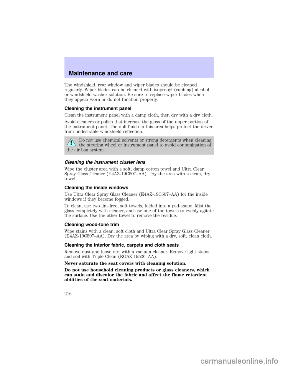 LINCOLN BLACKWOOD 2002  Owners Manual The windshield, rear window and wiper blades should be cleaned
regularly. Wiper blades can be cleaned with isopropyl (rubbing) alcohol
or windshield washer solution. Be sure to replace wiper blades wh