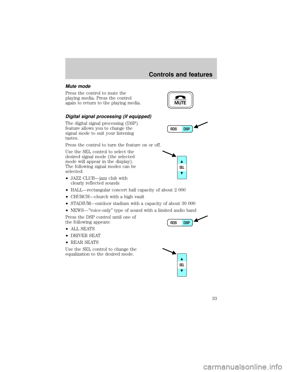 LINCOLN BLACKWOOD 2002 Owners Guide Mute mode
Press the control to mute the
playing media. Press the control
again to return to the playing media.
Digital signal processing (if equipped)
The digital signal processing (DSP)
feature allow