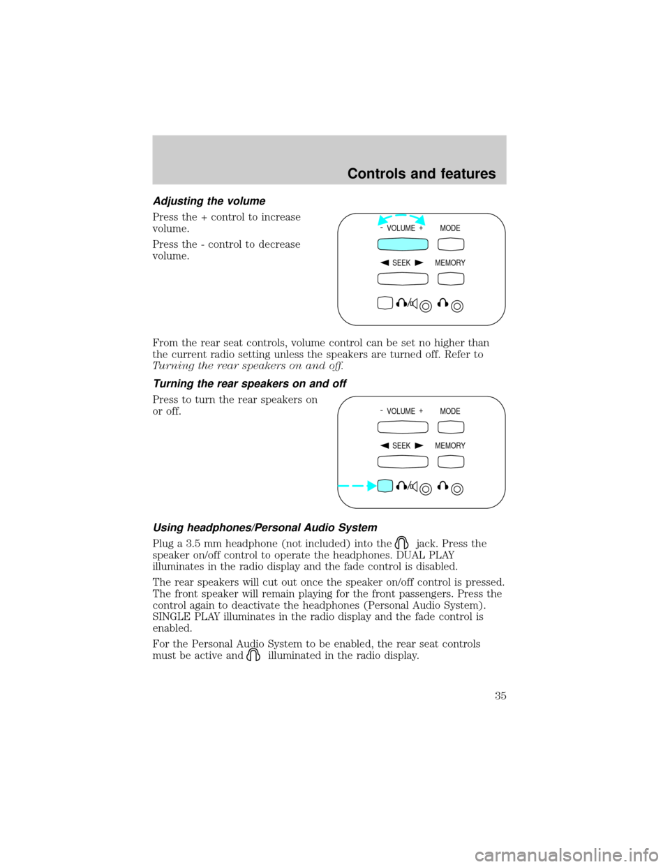 LINCOLN BLACKWOOD 2002 Owners Guide Adjusting the volume
Press the + control to increase
volume.
Press the - control to decrease
volume.
From the rear seat controls, volume control can be set no higher than
the current radio setting unl