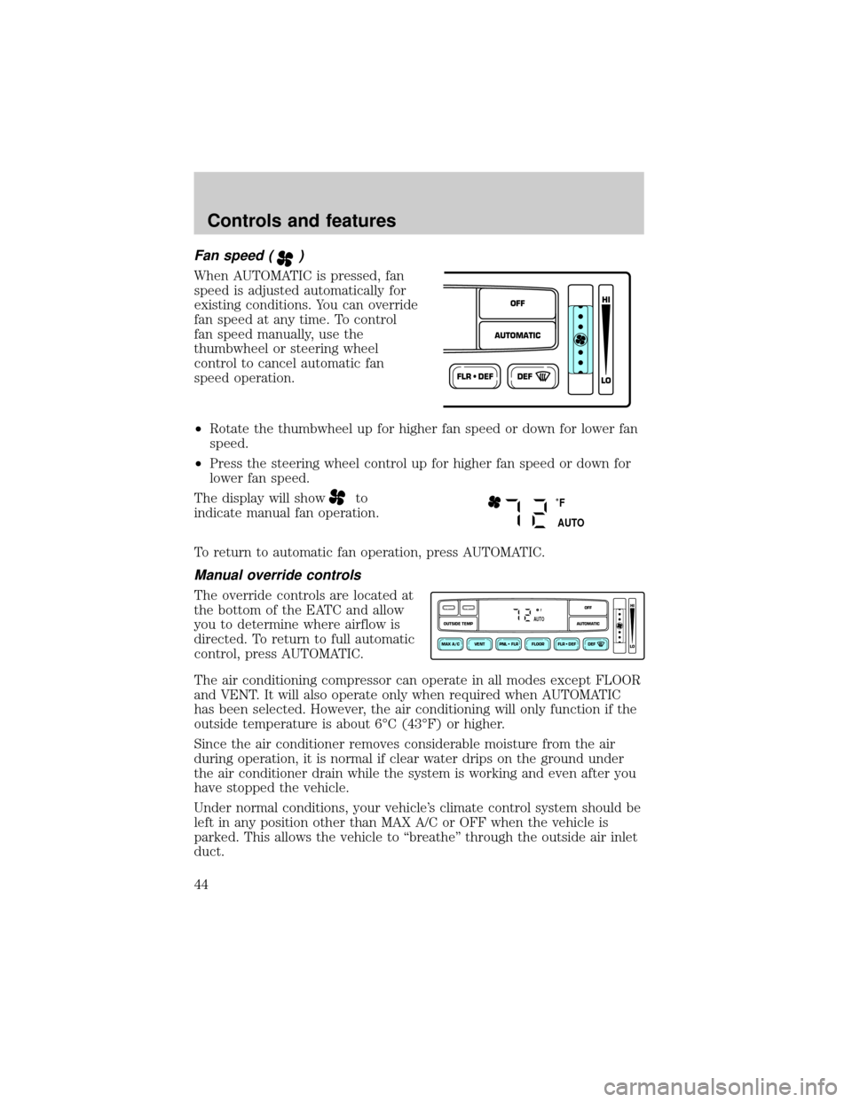 LINCOLN BLACKWOOD 2002  Owners Manual Fan speed ()
When AUTOMATIC is pressed, fan
speed is adjusted automatically for
existing conditions. You can override
fan speed at any time. To control
fan speed manually, use the
thumbwheel or steeri