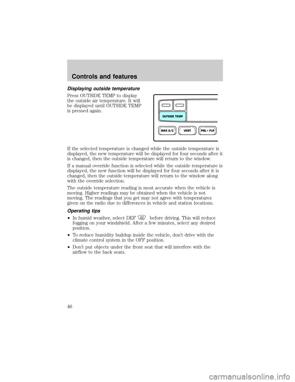 LINCOLN BLACKWOOD 2002  Owners Manual Displaying outside temperature
Press OUTSIDE TEMP to display
the outside air temperature. It will
be displayed until OUTSIDE TEMP
is pressed again.
If the selected temperature is changed while the out