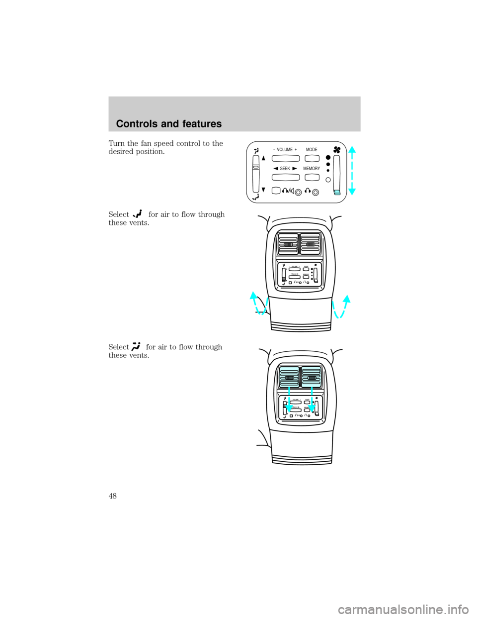 LINCOLN BLACKWOOD 2002 Service Manual Turn the fan speed control to the
desired position.
Select
for air to flow through
these vents.
Select
for air to flow through
these vents.
-  VOLUME  +
MODE
SEEK MEMORY
SEEK–    VOLUME    + BAND
ME