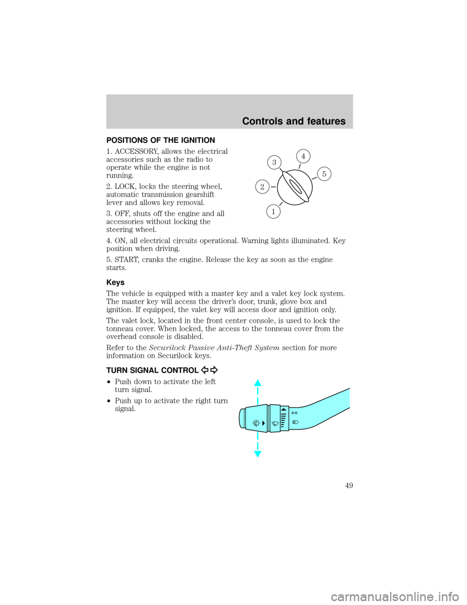 LINCOLN BLACKWOOD 2002 Service Manual POSITIONS OF THE IGNITION
1. ACCESSORY, allows the electrical
accessories such as the radio to
operate while the engine is not
running.
2. LOCK, locks the steering wheel,
automatic transmission gearsh