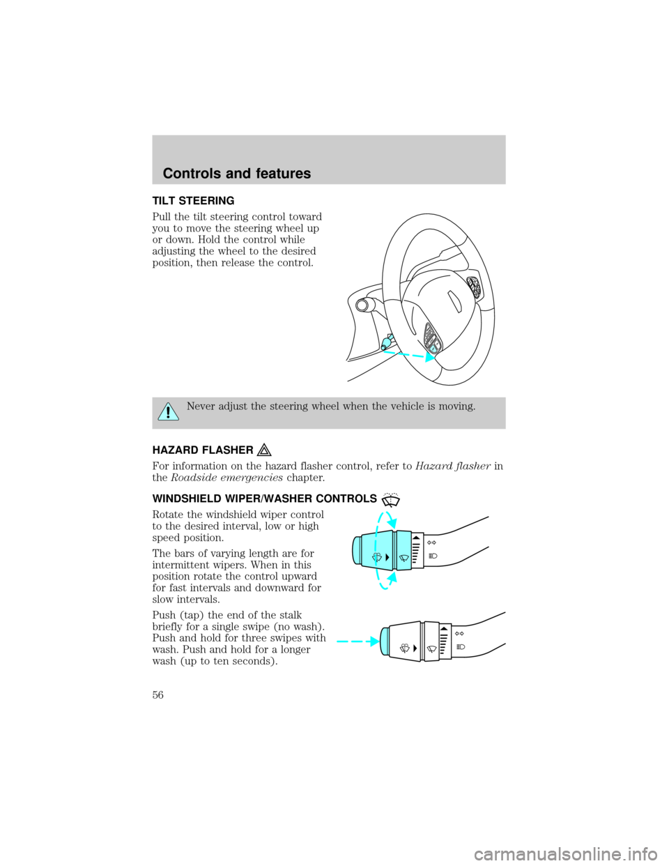 LINCOLN BLACKWOOD 2002  Owners Manual TILT STEERING
Pull the tilt steering control toward
you to move the steering wheel up
or down. Hold the control while
adjusting the wheel to the desired
position, then release the control.
Never adjus