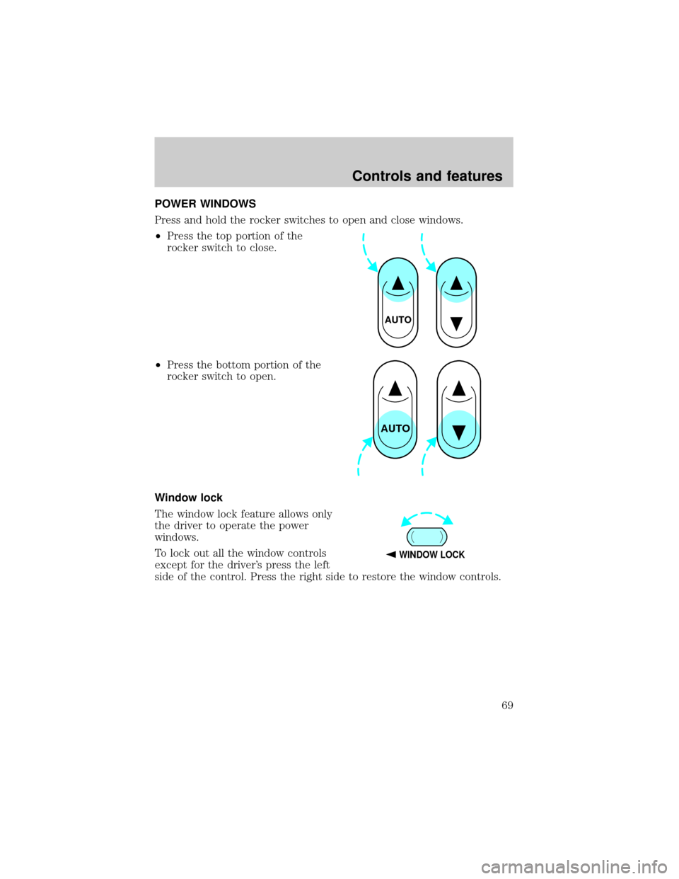 LINCOLN BLACKWOOD 2002 Repair Manual POWER WINDOWS
Press and hold the rocker switches to open and close windows.
²Press the top portion of the
rocker switch to close.
²Press the bottom portion of the
rocker switch to open.
Window lock
