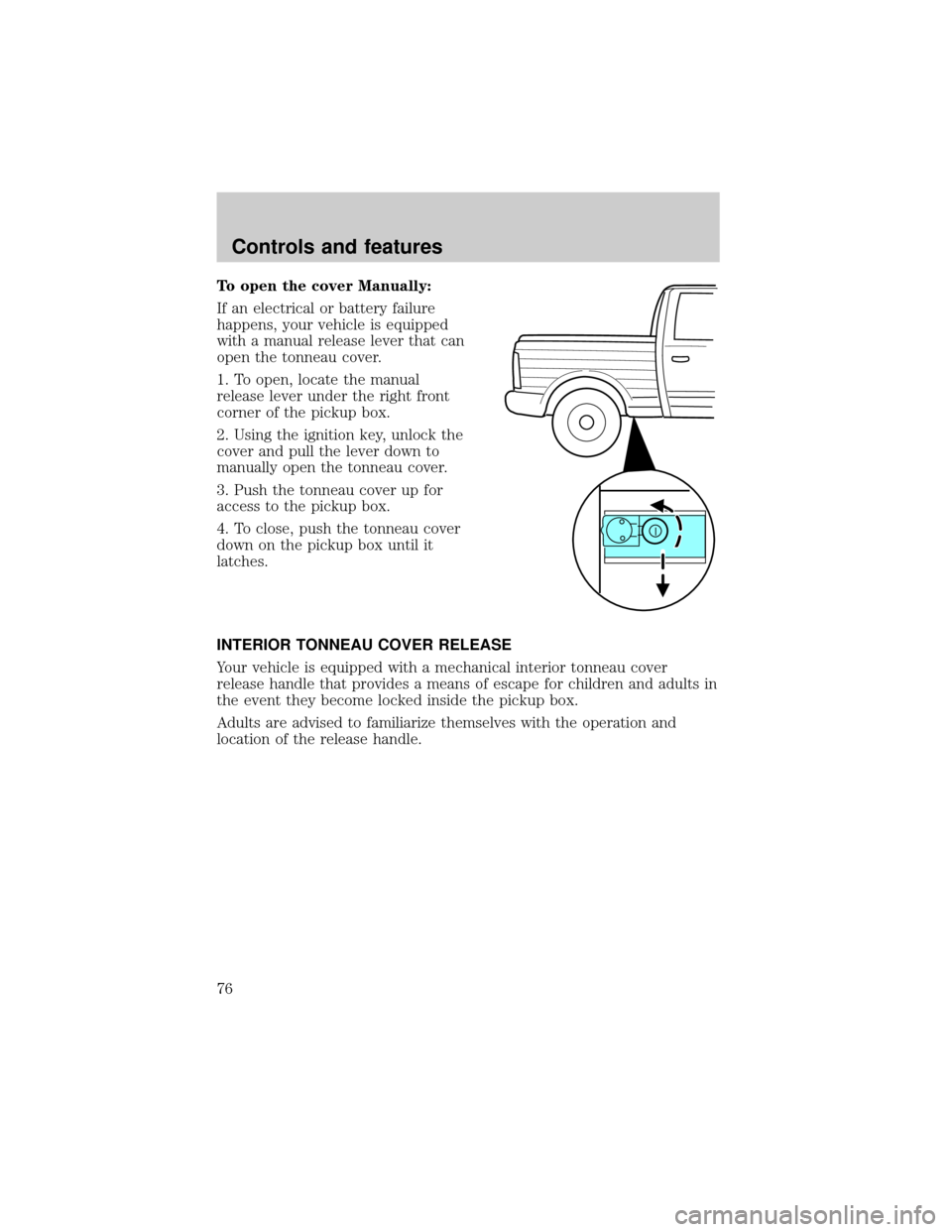 LINCOLN BLACKWOOD 2002 Manual PDF To open the cover Manually:
If an electrical or battery failure
happens, your vehicle is equipped
with a manual release lever that can
open the tonneau cover.
1. To open, locate the manual
release lev