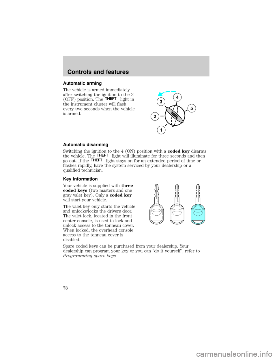 LINCOLN BLACKWOOD 2002 Manual PDF Automatic arming
The vehicle is armed immediately
after switching the ignition to the 3
(OFF) position. The
THEFTlight in
the instrument cluster will flash
every two seconds when the vehicle
is armed.