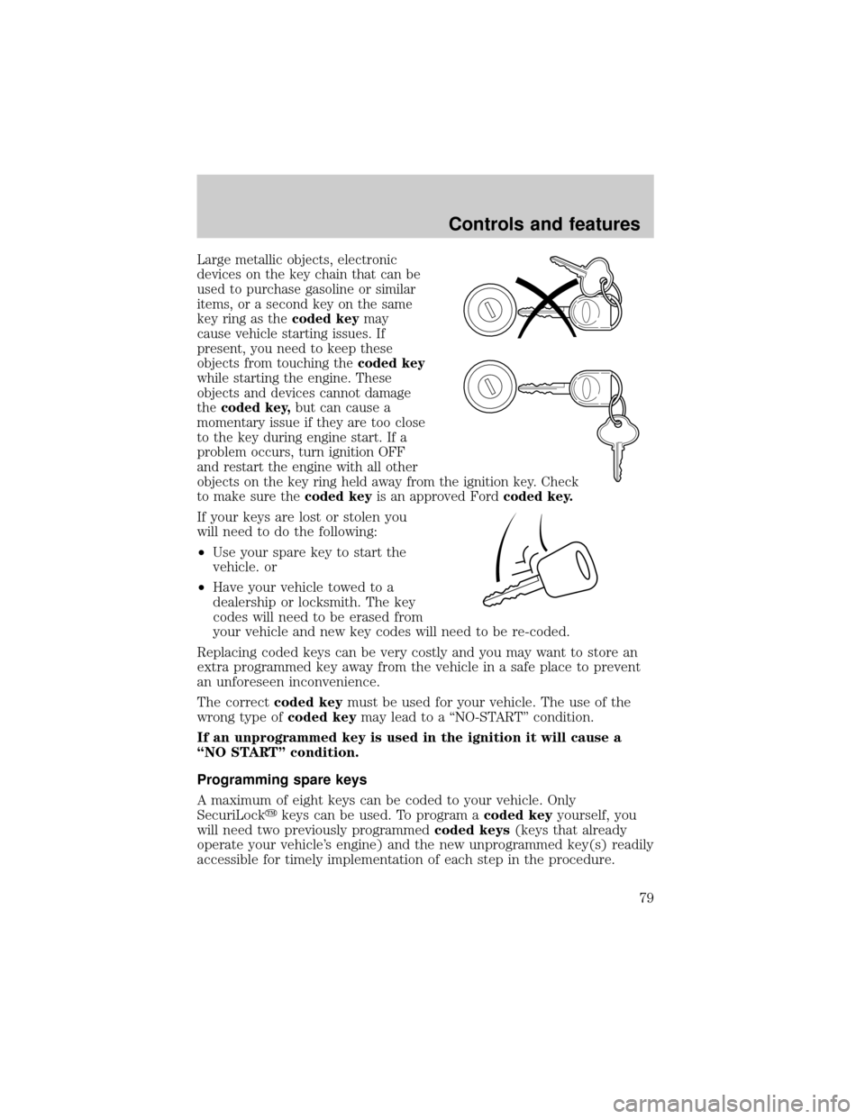 LINCOLN BLACKWOOD 2002  Owners Manual Large metallic objects, electronic
devices on the key chain that can be
used to purchase gasoline or similar
items, or a second key on the same
key ring as thecoded keymay
cause vehicle starting issue