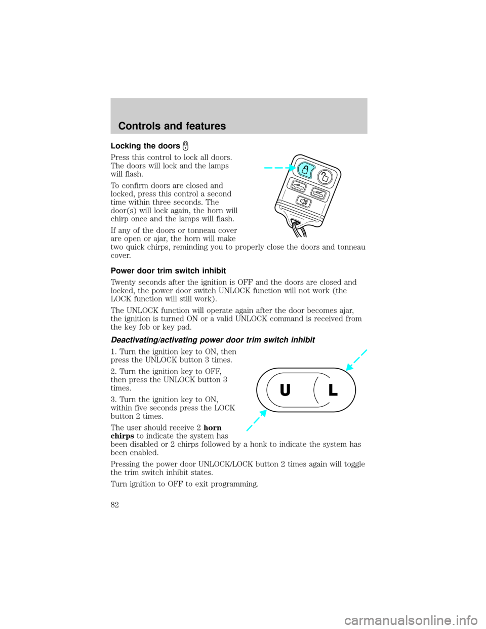 LINCOLN BLACKWOOD 2002 Manual Online Locking the doors
Press this control to lock all doors.
The doors will lock and the lamps
will flash.
To confirm doors are closed and
locked, press this control a second
time within three seconds. The