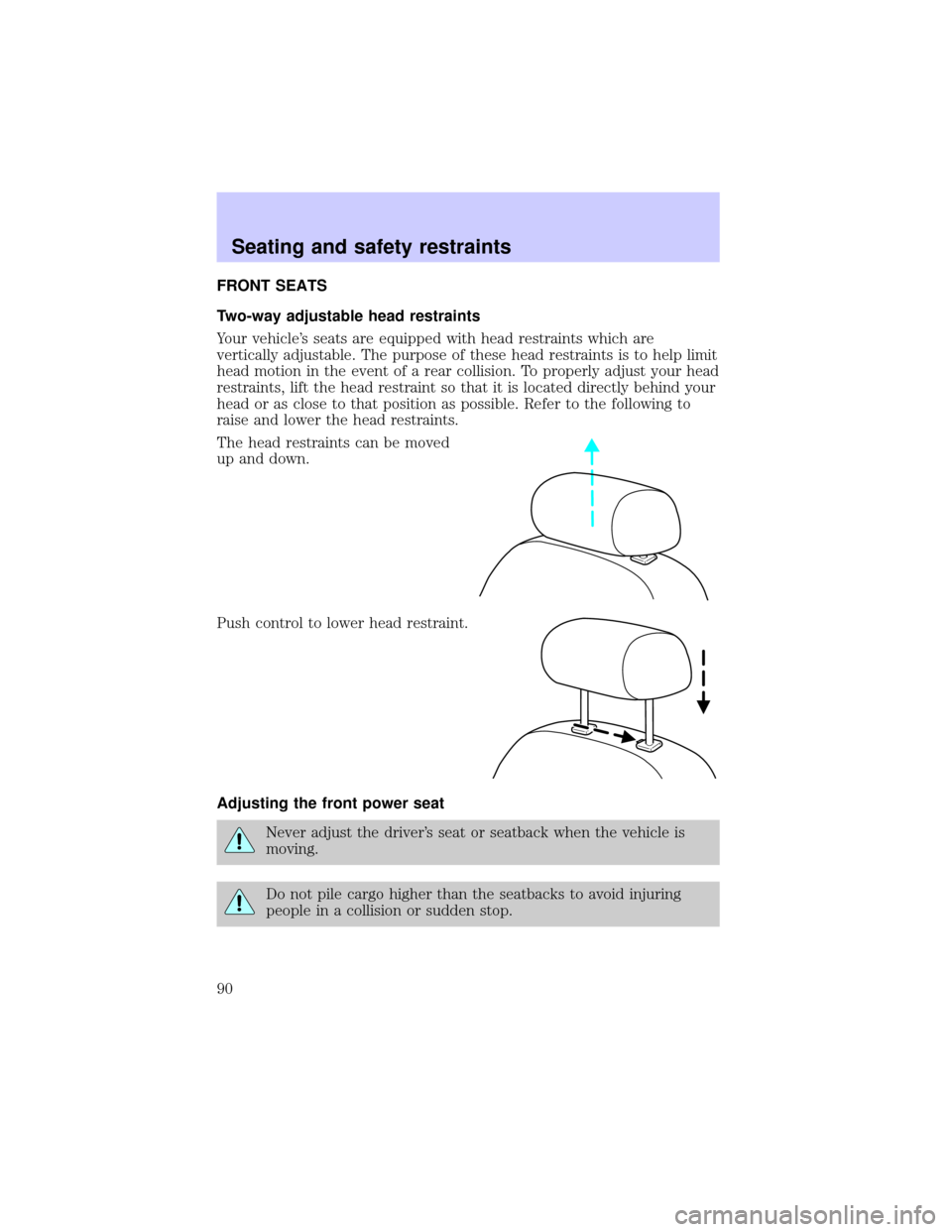LINCOLN BLACKWOOD 2002  Owners Manual FRONT SEATS
Two-way adjustable head restraints
Your vehicles seats are equipped with head restraints which are
vertically adjustable. The purpose of these head restraints is to help limit
head motion