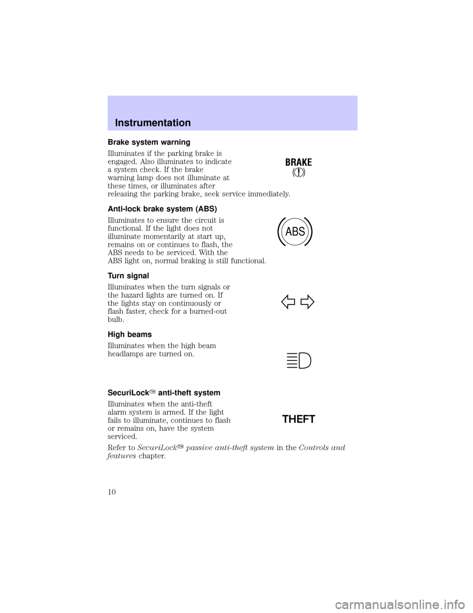 LINCOLN BLACKWOOD 2002  Owners Manual Brake system warning
Illuminates if the parking brake is
engaged. Also illuminates to indicate
a system check. If the brake
warning lamp does not illuminate at
these times, or illuminates after
releas