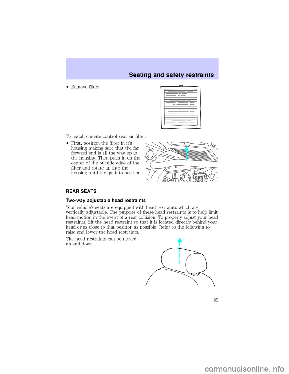 LINCOLN BLACKWOOD 2002  Owners Manual ²Remove filter.
To install climate control seat air filter:
²First, position the filter in its
housing making sure that the far
forward end is all the way up in
the housing. Then push in on the
cen