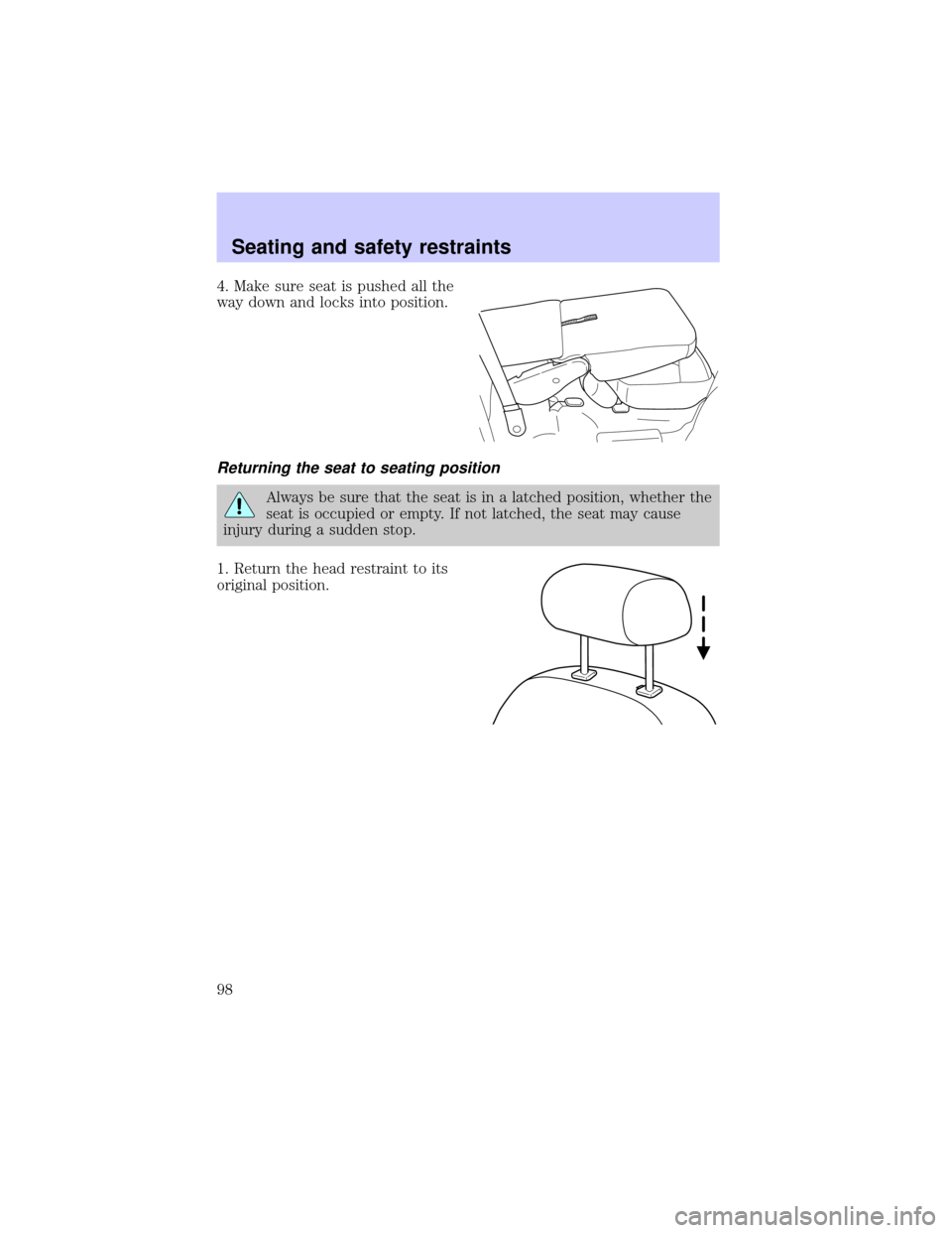 LINCOLN BLACKWOOD 2002  Owners Manual 4. Make sure seat is pushed all the
way down and locks into position.
Returning the seat to seating position
Always be sure that the seat is in a latched position, whether the
seat is occupied or empt