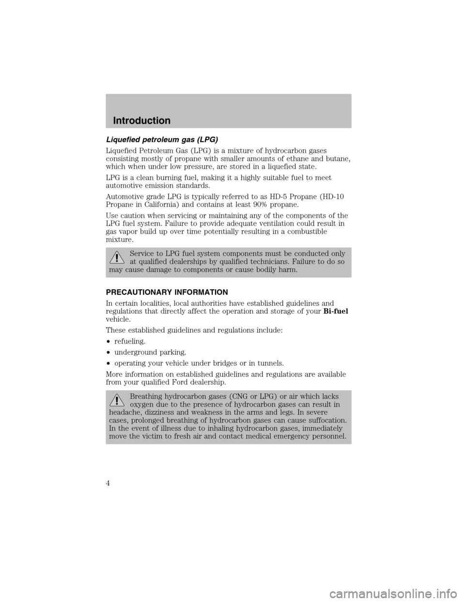 LINCOLN BLACKWOOD 2003  Bi Fuel Supplement Manual Liquefied petroleum gas (LPG)
Liquefied Petroleum Gas (LPG) is a mixture of hydrocarbon gases
consisting mostly of propane with smaller amounts of ethane and butane,
which when under low pressure, are