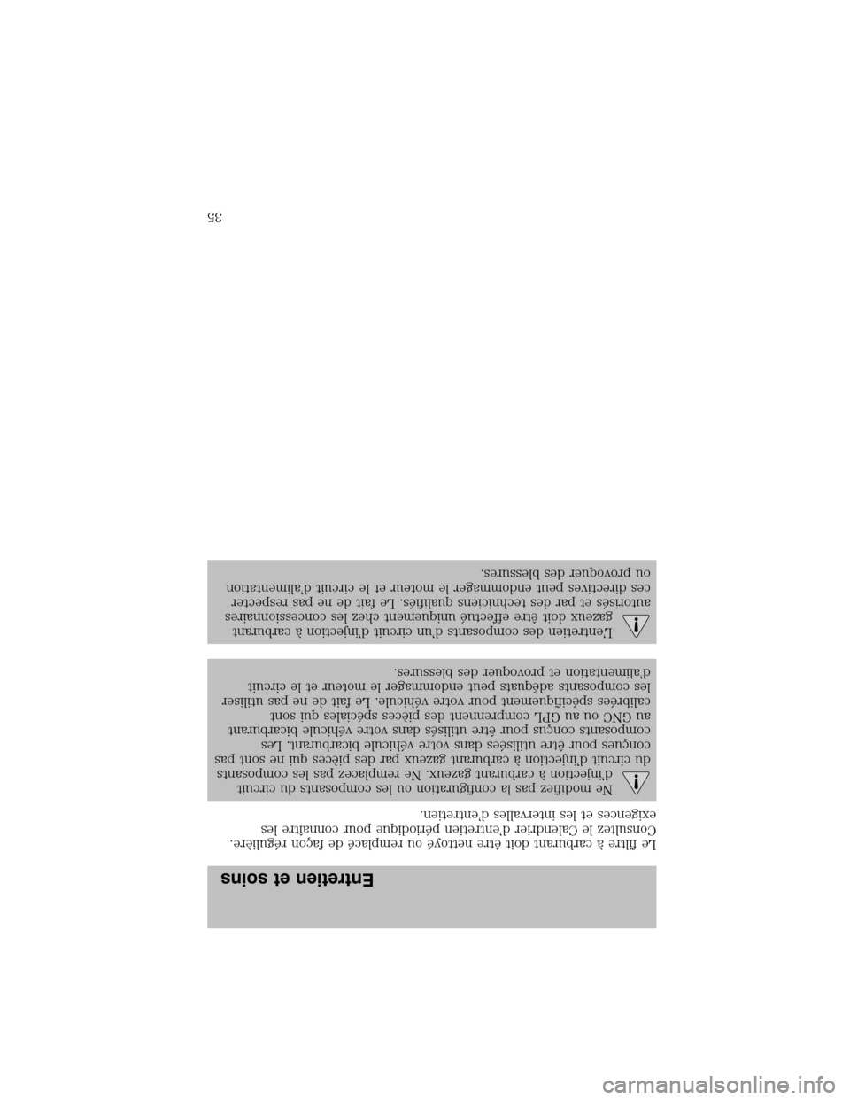 LINCOLN BLACKWOOD 2003  Bi Fuel Supplement Manual Le filtreàcarburant doitêtre nettoyéou remplacéde façon régulière.
Consultez le Calendrier d’entretien périodique pour connaître les
exigences et les intervalles d’entretien.
Ne modifiez 