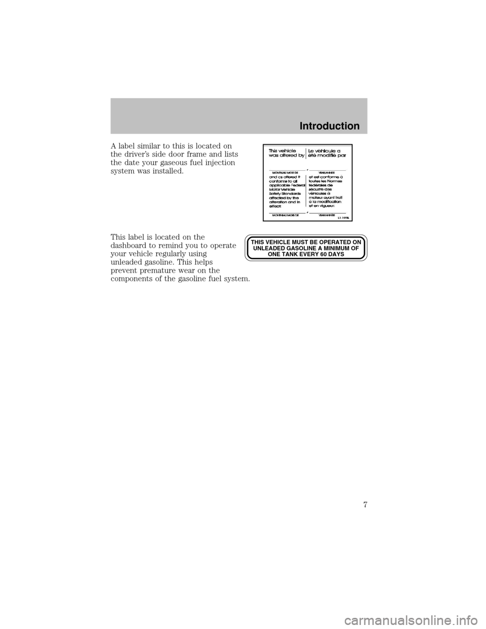 LINCOLN BLACKWOOD 2003 Bi Fuel Supplement Manual A label similar to this is located on
the driver’s side door frame and lists
the date your gaseous fuel injection
system was installed.
This label is located on the
dashboard to remind you to operat LINCOLN BLACKWOOD 2003 Bi Fuel Supplement Manual A label similar to this is located on
the driver’s side door frame and lists
the date your gaseous fuel injection
system was installed.
This label is located on the
dashboard to remind you to operat