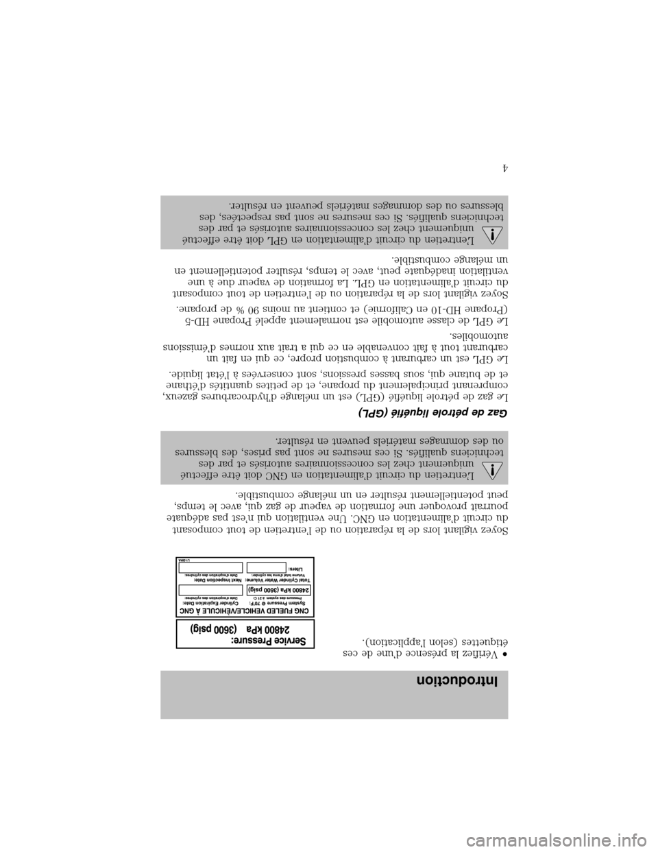 LINCOLN BLACKWOOD 2003  Bi Fuel Supplement Manual •Vérifiez la présence d’une de ces
étiquettes (selon l’application).
Soyez vigilant lors de la réparation ou de l’entretien de tout composant
du circuit d’alimentation en GNC. Une ventil