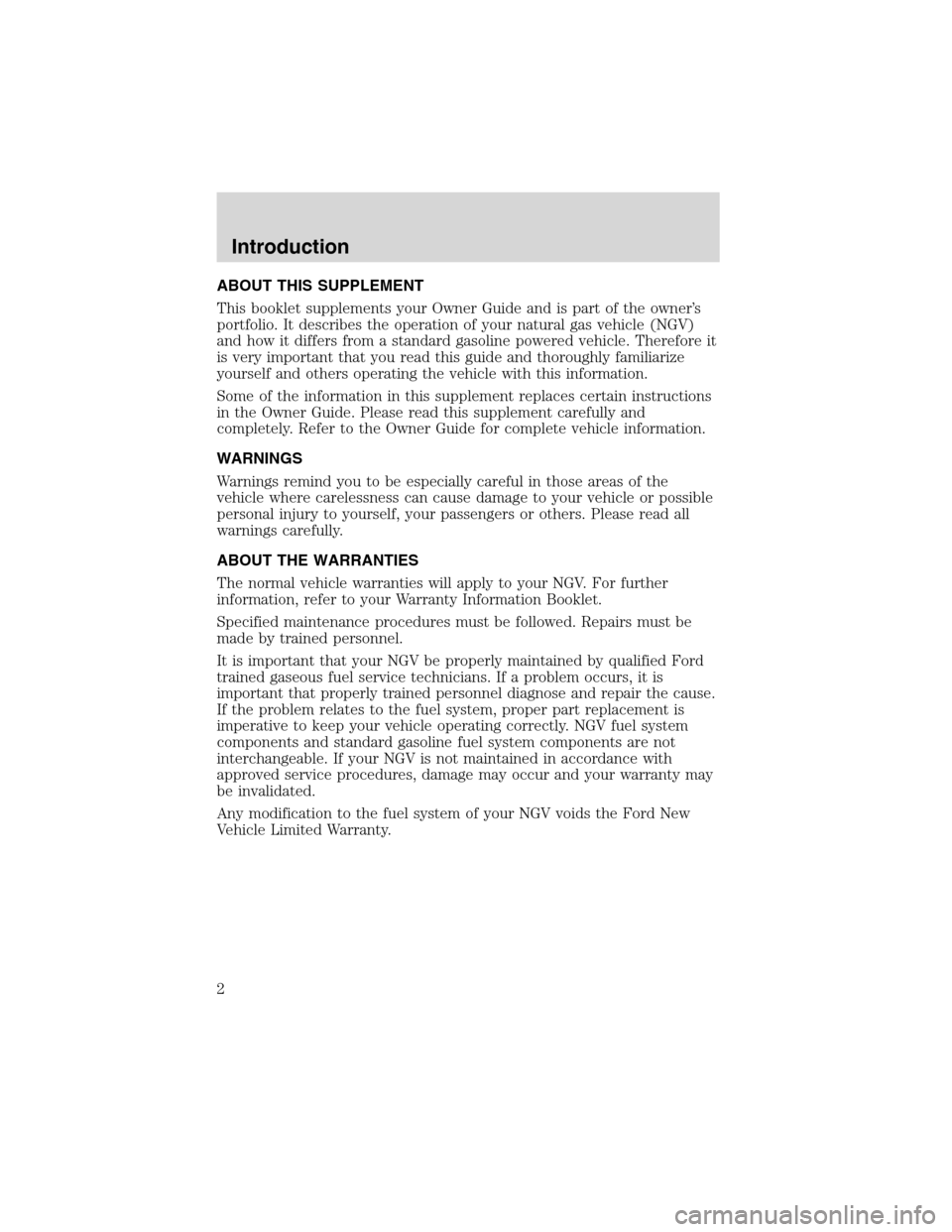 LINCOLN BLACKWOOD 2003 Natural Gas Supplement Manual ABOUT THIS SUPPLEMENT
This booklet supplements your Owner Guide and is part of the owner’s
portfolio. It describes the operation of your natural gas vehicle (NGV)
and how it differs from a standard LINCOLN BLACKWOOD 2003 Natural Gas Supplement Manual ABOUT THIS SUPPLEMENT
This booklet supplements your Owner Guide and is part of the owner’s
portfolio. It describes the operation of your natural gas vehicle (NGV)
and how it differs from a standard