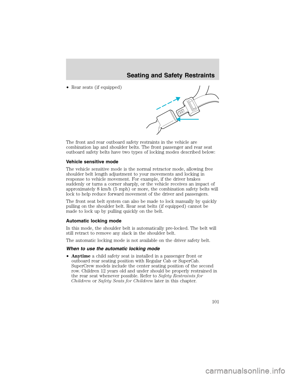 LINCOLN BLACKWOOD 2003  Owners Manual •Rear seats (if equipped)
The front and rear outboard safety restraints in the vehicle are
combination lap and shoulder belts. The front passenger and rear seat
outboard safety belts have two types 