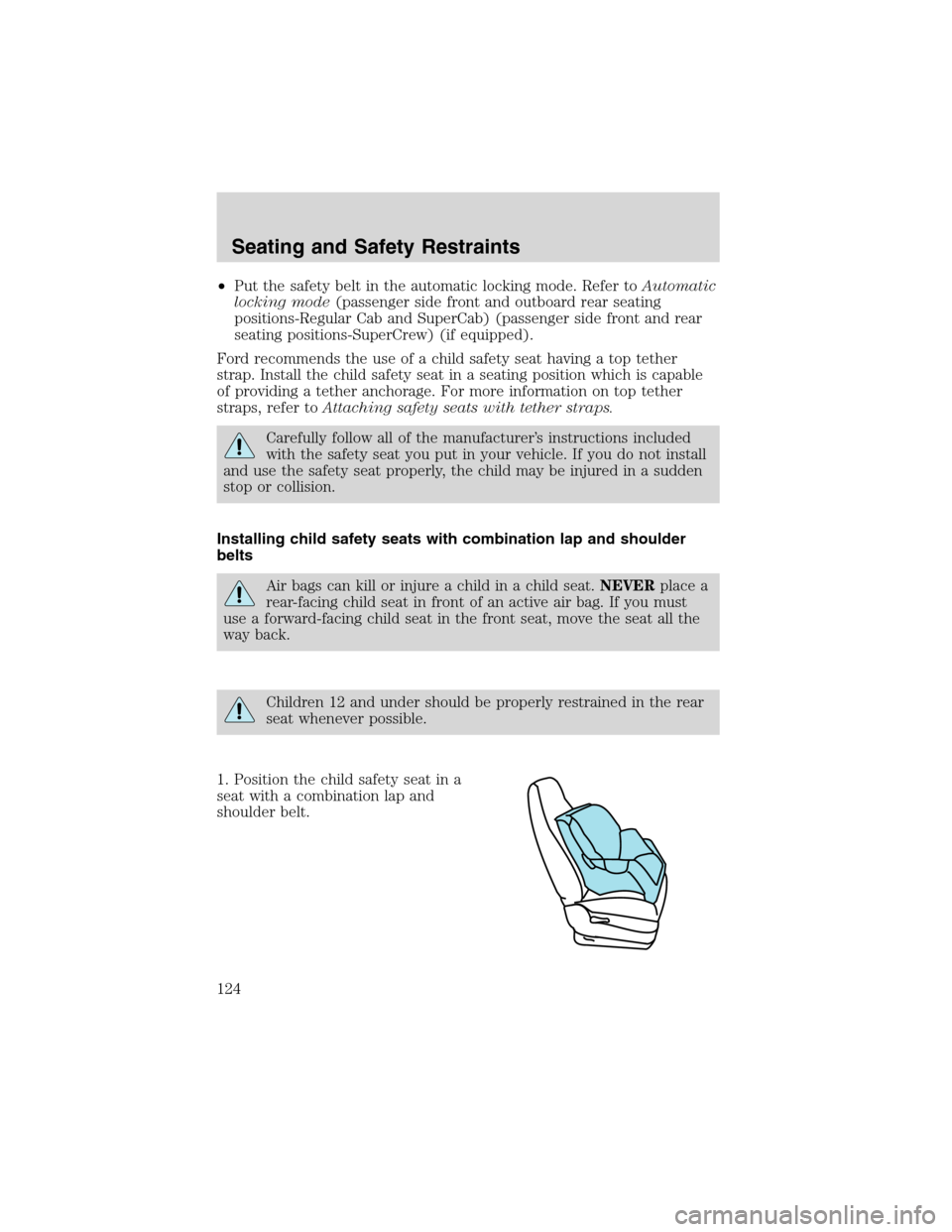 LINCOLN BLACKWOOD 2003  Owners Manual •Put the safety belt in the automatic locking mode. Refer toAutomatic
locking mode(passenger side front and outboard rear seating
positions-Regular Cab and SuperCab) (passenger side front and rear
s