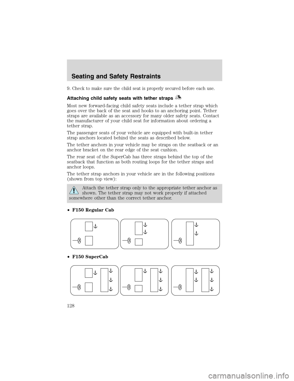 LINCOLN BLACKWOOD 2003 Owners Manual 9.Check to make sure the child seat is properly secured before each use.
Attaching child safety seats with tether straps
Most new forward-facing child safety seats include a tether strap which
goes ov LINCOLN BLACKWOOD 2003 Owners Manual 9.Check to make sure the child seat is properly secured before each use.
Attaching child safety seats with tether straps
Most new forward-facing child safety seats include a tether strap which
goes ov