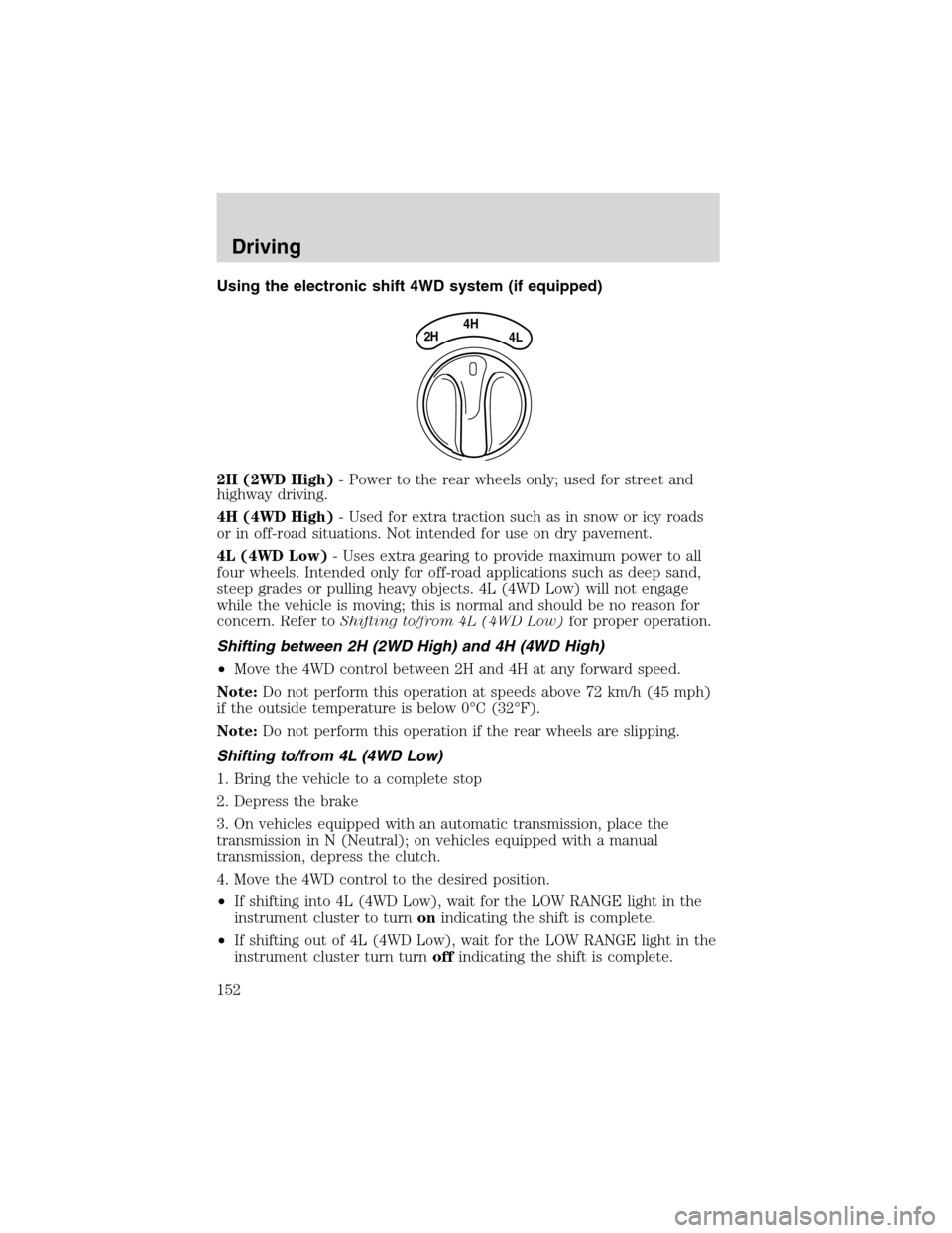 LINCOLN BLACKWOOD 2003 Owners Manual Using the electronic shift 4WD system (if equipped)
2H (2WD High)- Power to the rear wheels only; used for street and
highway driving.
4H (4WD High)- Used for extra traction such as in snow or icy roa LINCOLN BLACKWOOD 2003 Owners Manual Using the electronic shift 4WD system (if equipped)
2H (2WD High)- Power to the rear wheels only; used for street and
highway driving.
4H (4WD High)- Used for extra traction such as in snow or icy roa