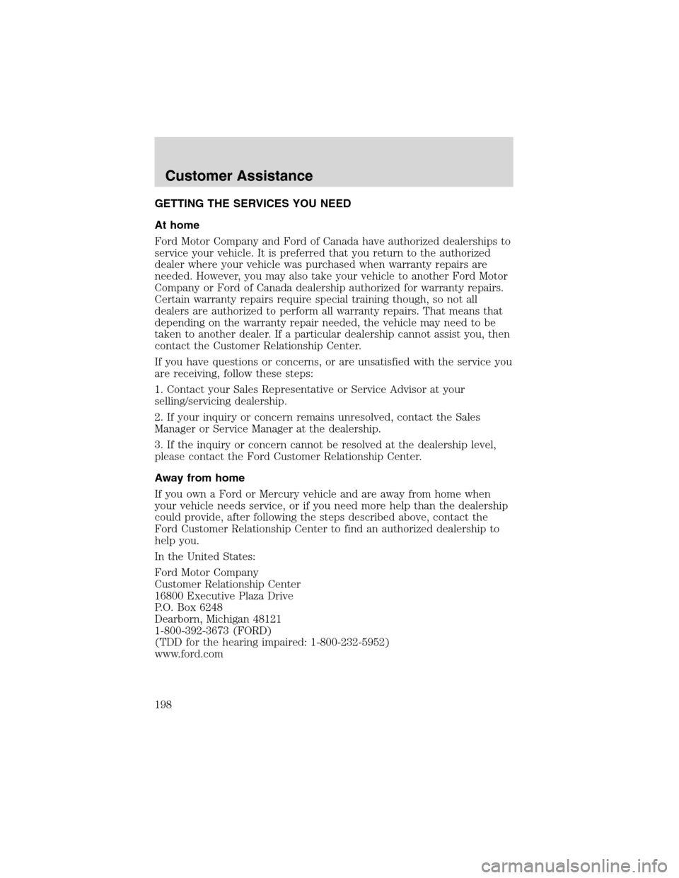 LINCOLN BLACKWOOD 2003 Owners Manual GETTING THE SERVICES YOU NEED
At home
Ford Motor Company and Ford of Canada have authorized dealerships to
service your vehicle. It is preferred that you return to the authorized
dealer where your veh LINCOLN BLACKWOOD 2003 Owners Manual GETTING THE SERVICES YOU NEED
At home
Ford Motor Company and Ford of Canada have authorized dealerships to
service your vehicle. It is preferred that you return to the authorized
dealer where your veh