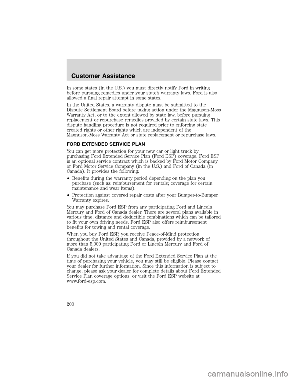 LINCOLN BLACKWOOD 2003 User Guide In some states (in the U.S.) you must directly notify Ford in writing
before pursuing remedies under your state’s warranty laws. Ford is also
allowed a final repair attempt in some states.
In the Un