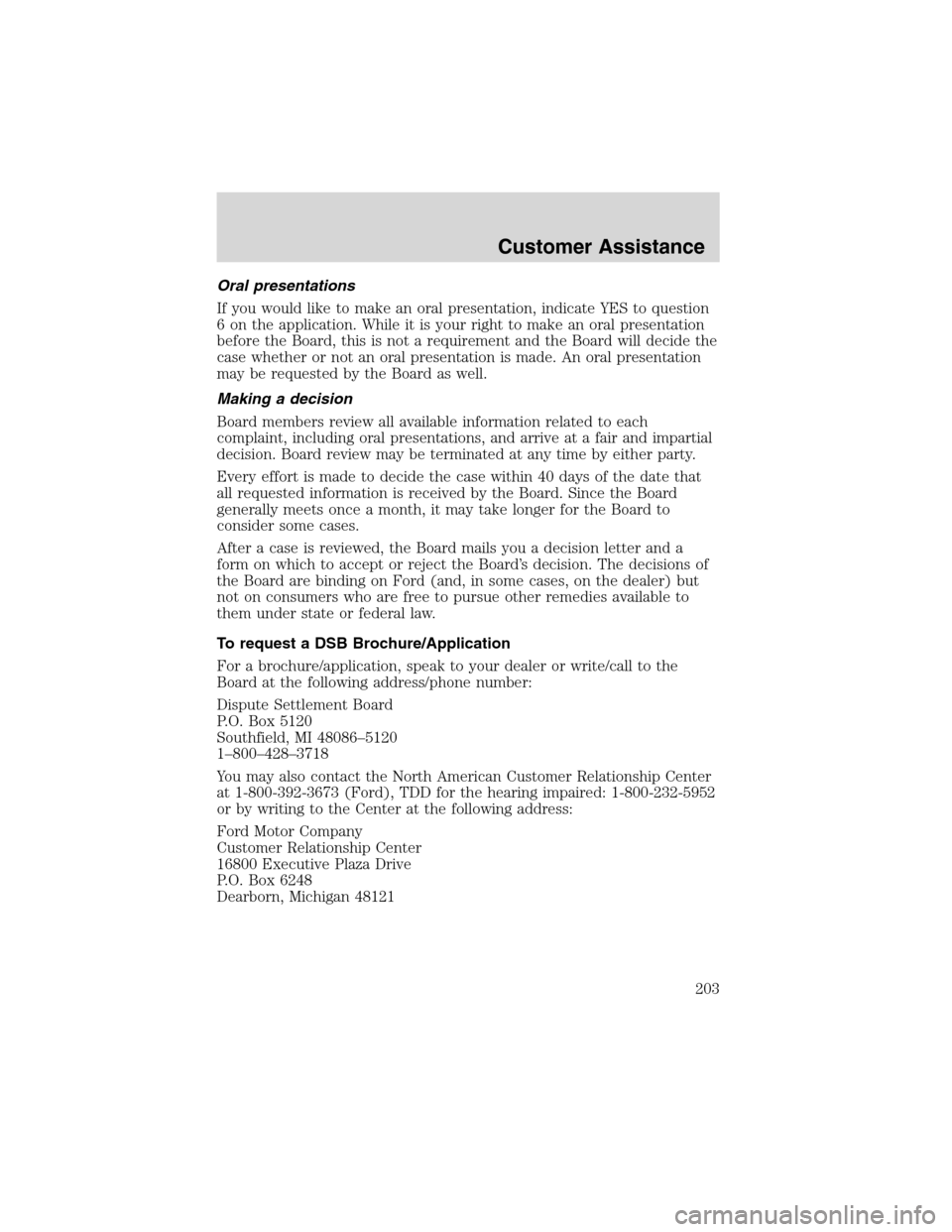 LINCOLN BLACKWOOD 2003  Owners Manual Oral presentations
If you would like to make an oral presentation, indicate YES to question
6 on the application. While it is your right to make an oral presentation
before the Board, this is not a re